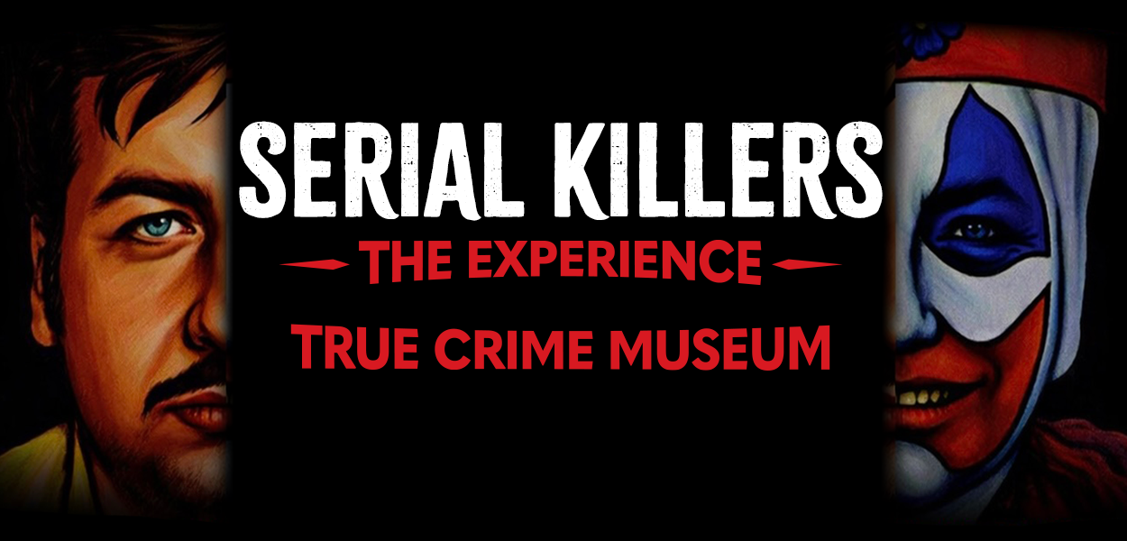 Serial Killers: The Experience — True Crime Museum